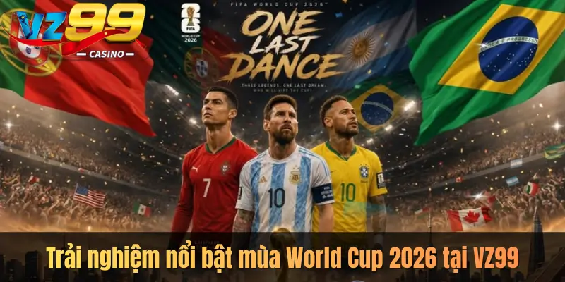 Trải nghiệm nổi bật mùa World Cup 2026 tại VZ99